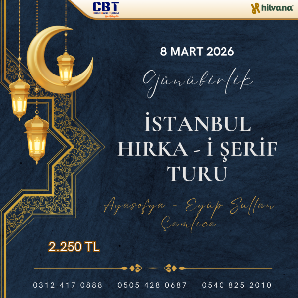 8 MART 2026 GÜNÜBİRLİK İSTANBUL HIRKA-İ ŞERİF TURU
